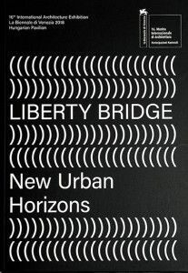 “Liberty Bridge – New Urban Horizons" by Ludwig Museum of Contemporary Art for the Hungarian Pavillion 2018 at the Venice Biennale, Budapest: 2018