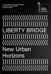 “Liberty Bridge – New Urban Horizons" by Ludwig Museum of Contemporary Art for the Hungarian Pavillion 2018 at the Venice Biennale, Budapest: 2018