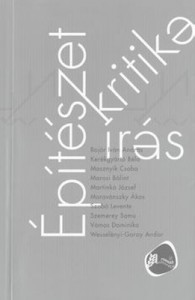 "Architecture - Review - Writing (Épitészet - kritika - írás)" by College of Architecture, Editor: Zsolt Miklósvölgyi, Publisher: Új Forrás, Budapest: 2015
